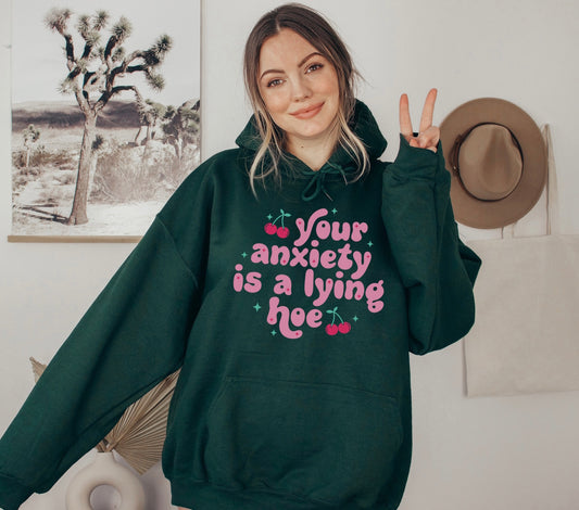Your Anxiety Is A Lying Hoe Hoodie