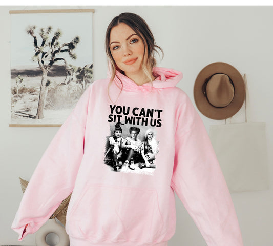 You Can’t Sit With Us Hoodie
