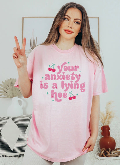 Your Anxiety Is A Lying Hoe Tee