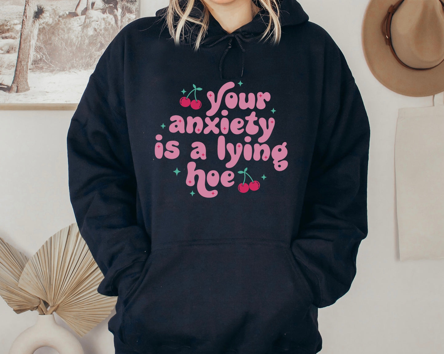 Your Anxiety Is A Lying Hoe Hoodie