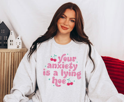 Your Anxiety Is A Lying Hoe Crewneck