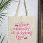 Your Anxiety Is A Lying Hoe Tote Bag