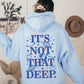It’s Not That Deep Hoodie